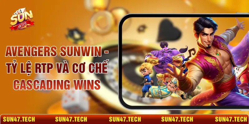 Avengers SUNWIN - Tỷ Lệ RTP Và Cơ Chế Cascading Wins