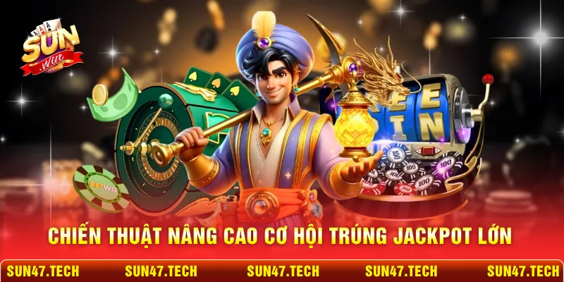 Chiến thuật nâng cao cơ hội trúng jackpot lớn