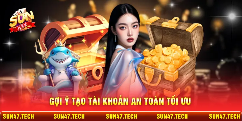 Gợi ý tạo tài khoản an toàn tối ưu