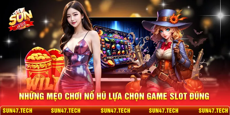 Những mẹo chơi nổ hũ lựa chọn game slot đúng