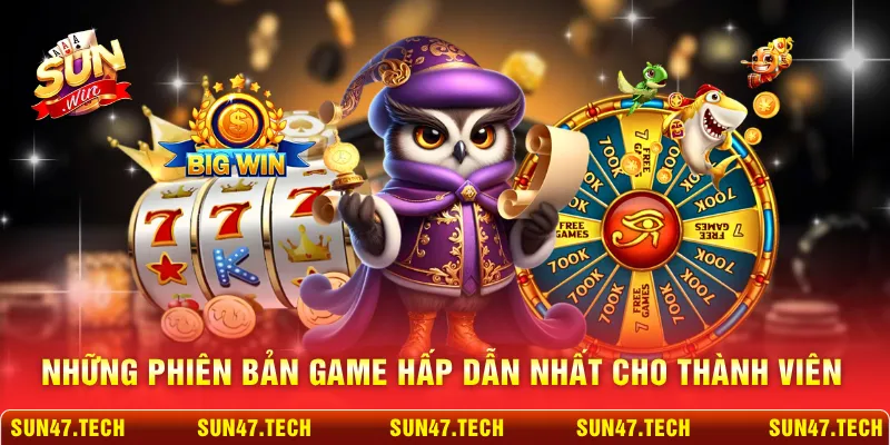 Những phiên bản game hấp dẫn nhất cho thành viên