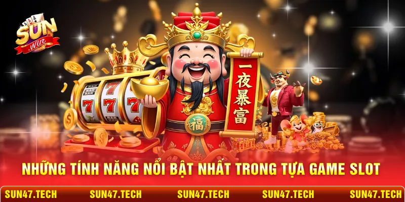 Những tính năng nổi bật nhất trong tựa game slot