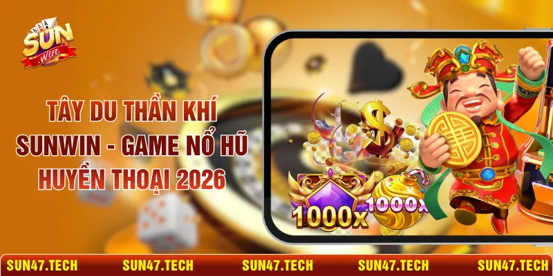 Tây Du Thần Khí SUNWIN - Game Nổ Hũ Huyền Thoại 2026