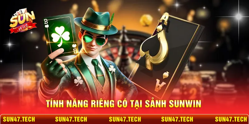 Tính năng riêng có tại sảnh SUNWIN